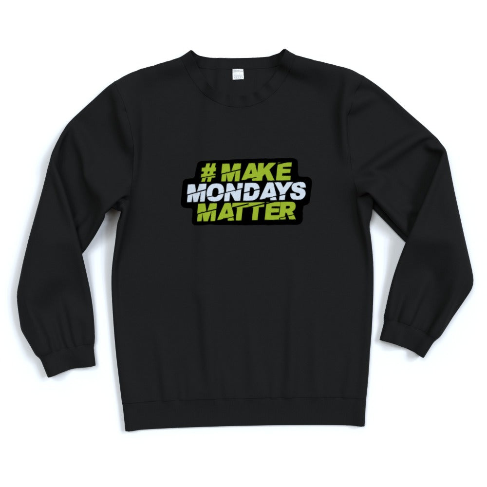 Make Mondays Matter Sweatshirt