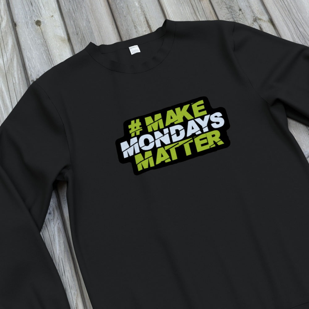 Make Mondays Matter Sweatshirt