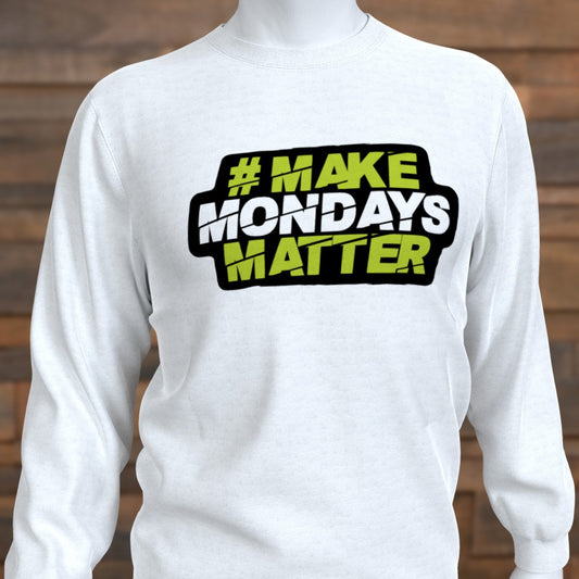 Make Mondays Matter Sweatshirt