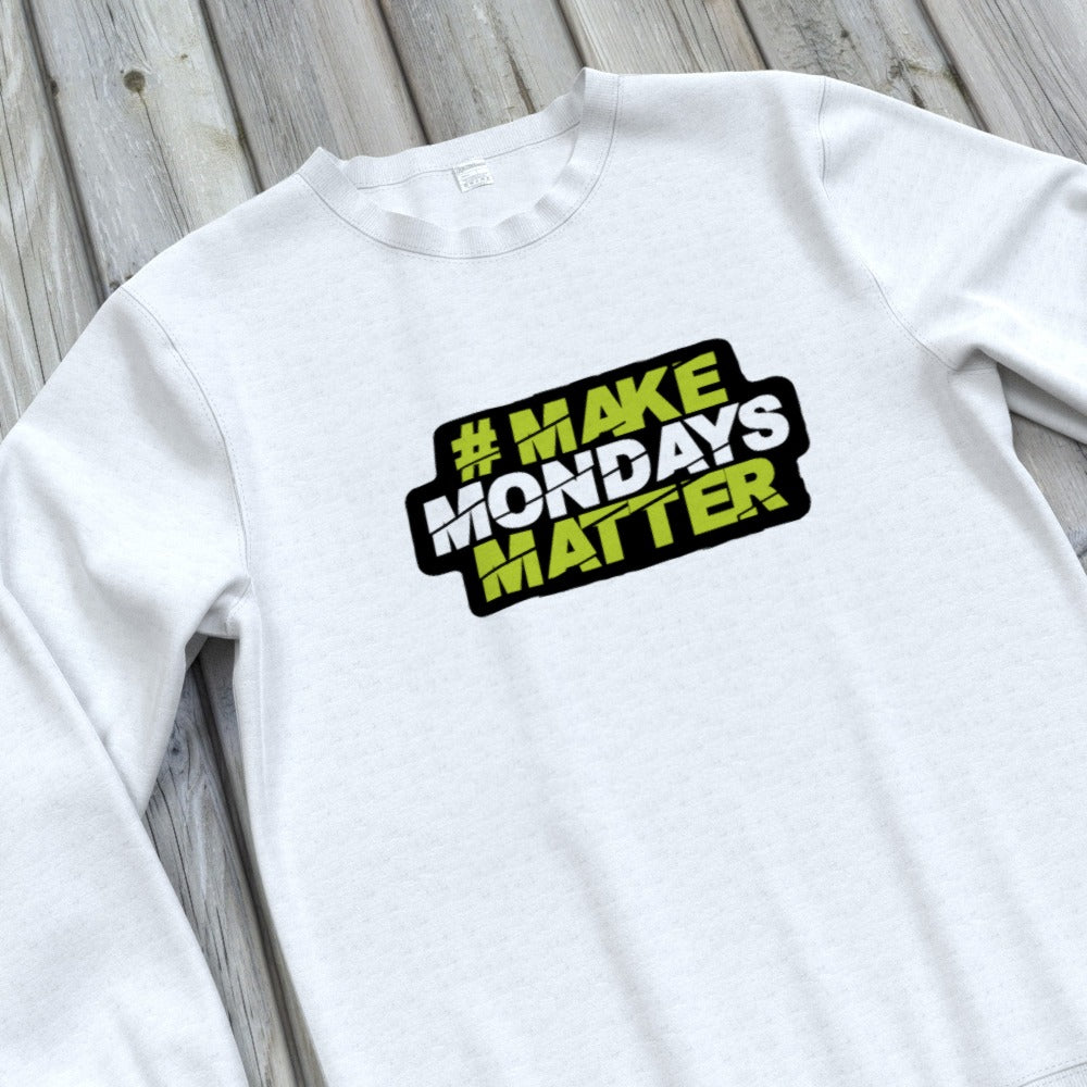 Make Mondays Matter Sweatshirt